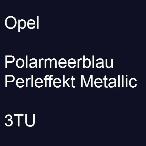 Opel, Polarmeerblau Perleffekt Metallic, 3TU.